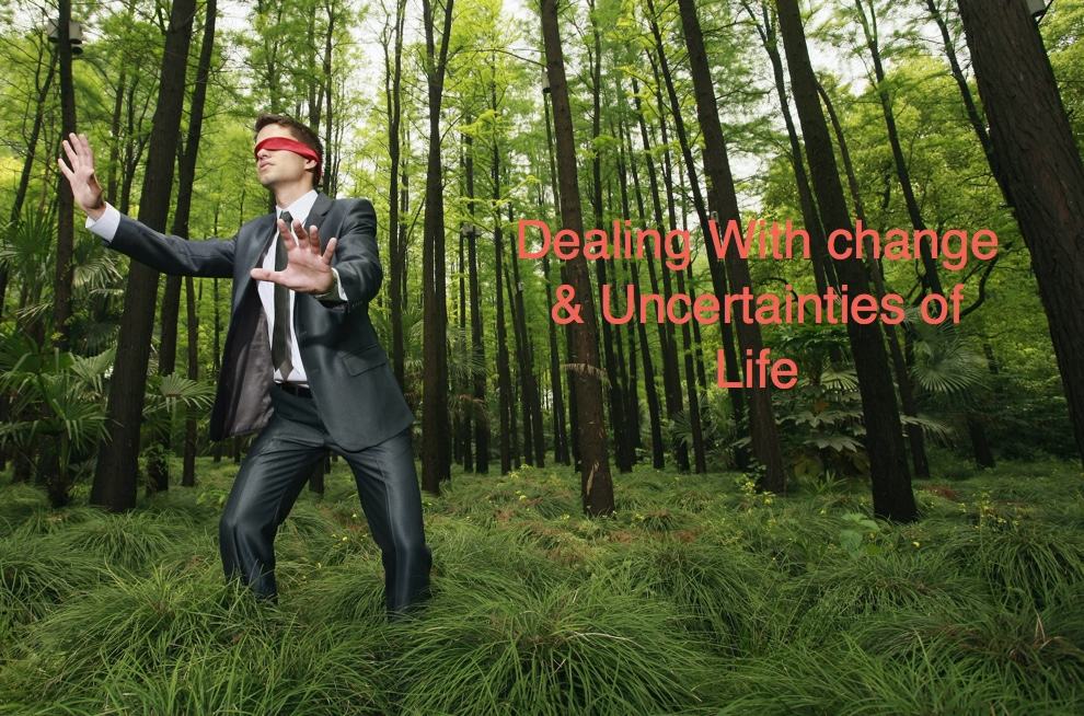 Why Change is Important and How to deal with the Uncertainties of Life